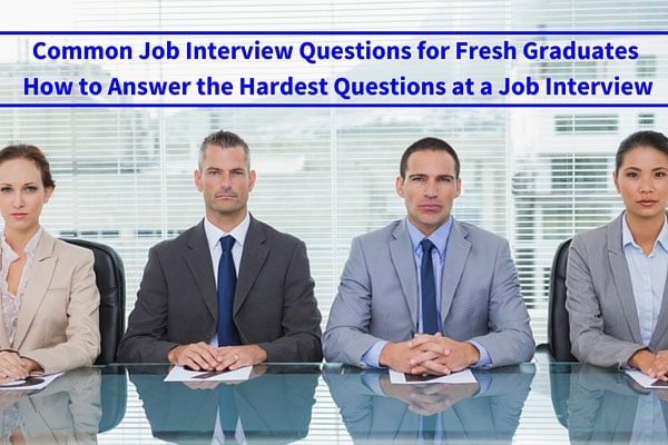 Common Job Interview Questions for Fresh Graduates – How to Answer the