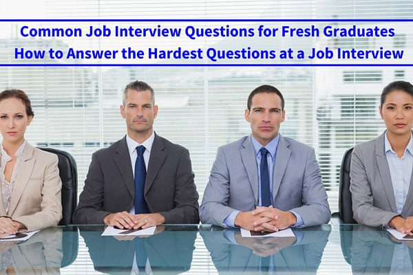 Common Job Interview Questions for Fresh Graduates – How to Answer the Hardest Questions at a Job Interview