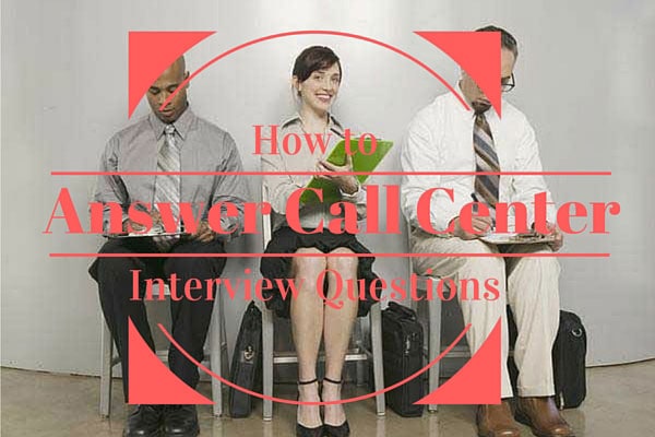 How to Answer Call Center Interview Questions