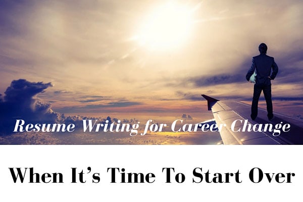 Resume Writing for Career Change – When It's Time To Start Over