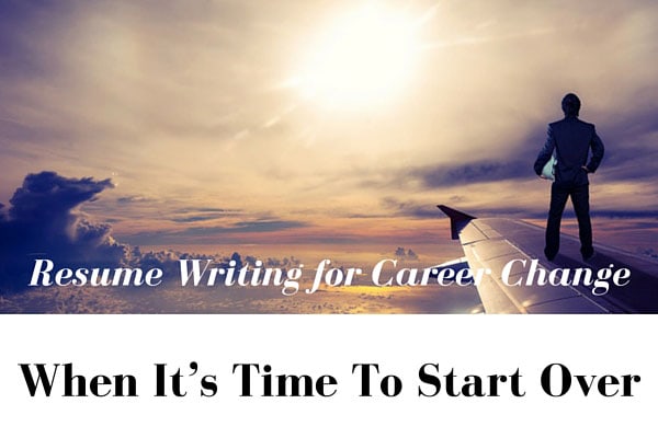 Resume Writing for Career Change – When It's Time To Start Over