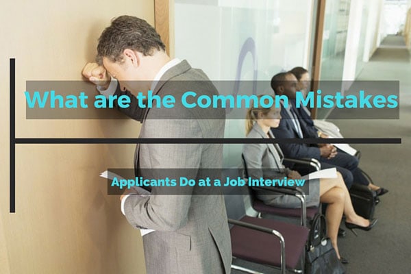 What are the Common Mistakes Applicants Do at a Job Interview