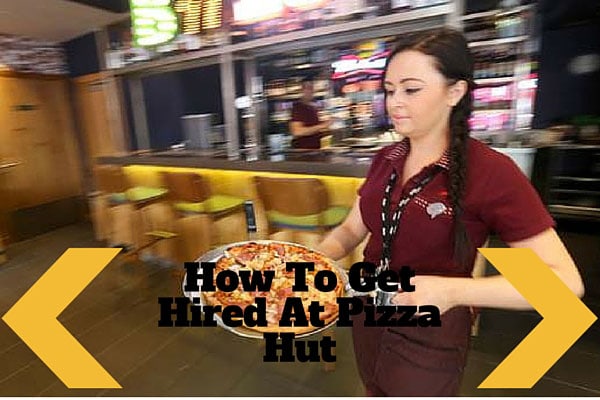 How To Get Hired At Pizza Hut