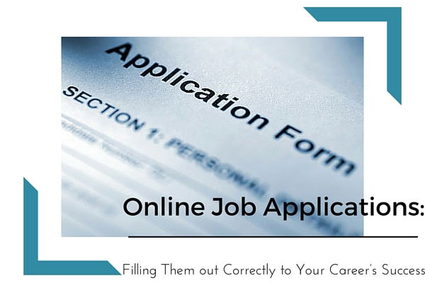 Online Job Applications: Filling Them out Correctly to Your Career’s Success