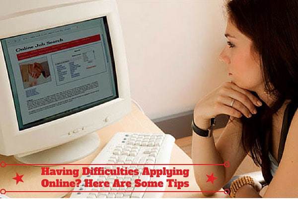 Having Difficulties Applying Online? Here Are Some Tips