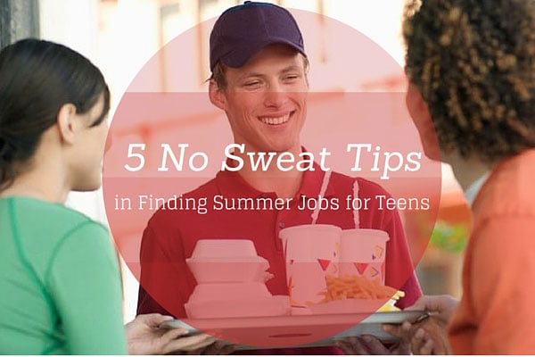 5 No Sweat Tips in Finding Summer Jobs for Teens