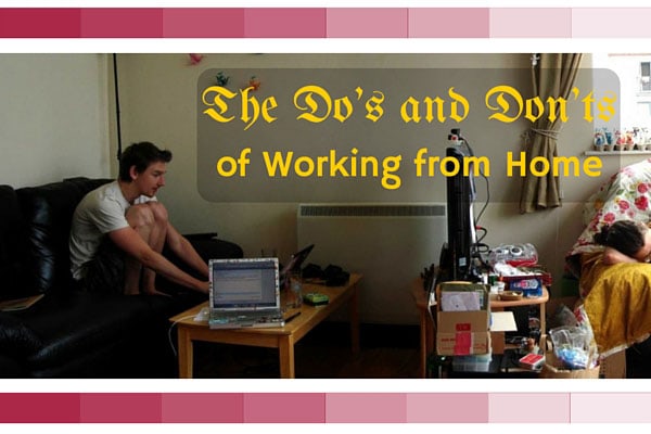 The Do's and Don'ts of Working from Home