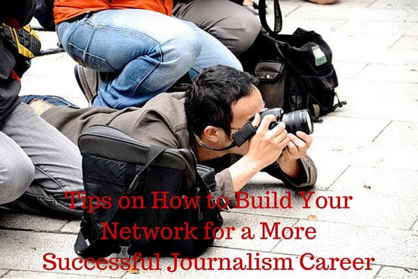 Tips on How to Build Your Network for a More Successful Journalism Career