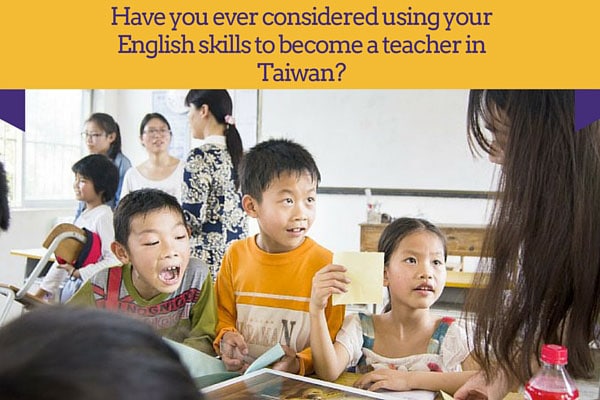 Have you ever considered using your English skills to become a teacher in Taiwan?