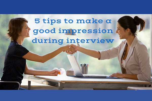 5 tips to make a good impression during interview