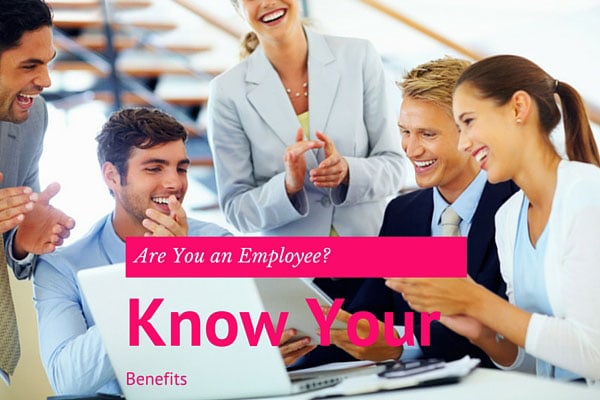 Are You an Employee? Know Your Benefits