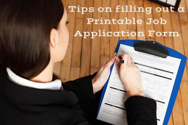 Tips on filling out a Printable Job Application Form