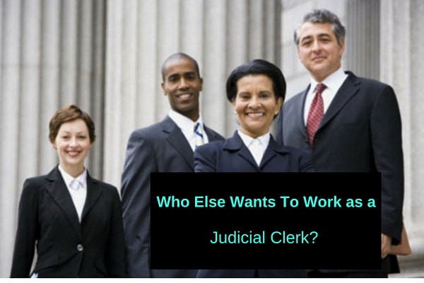 Who Else Wants To Work as a Judicial Clerk?