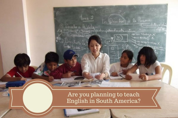 Are you planning to teach English in South America?