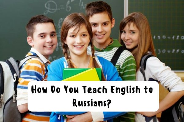 How Do You Teach English to Russians?