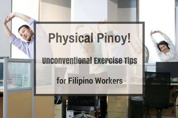 Physical Pinoy! – Unconventional Exercise Tips for Filipino Workers