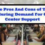 The Pros And Cons of The Enduring Demand For Call Center Support
