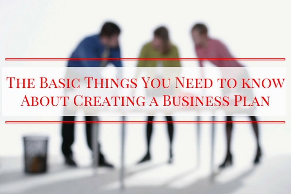 The Basic Things You Need to know About Creating a Business Plan