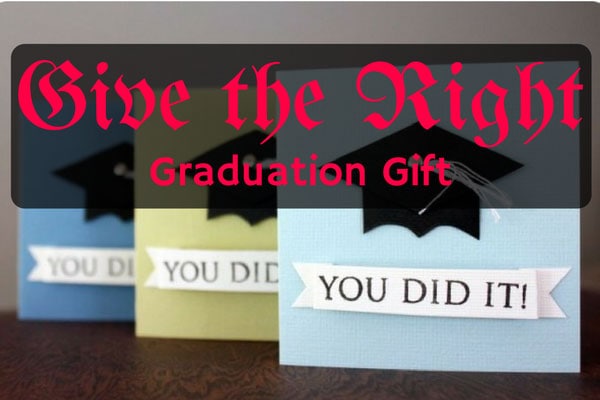 Give the Right Graduation Gift