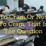 To Cram Or Not To Cram: That Is The Question