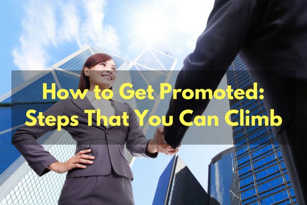 How to Get Promoted: Steps That You Can Climb