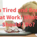 I'm Tired and Bored at Work! What Should I Do?