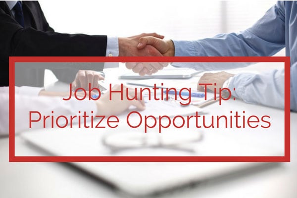 Job Hunting Tip:  Prioritize Opportunities