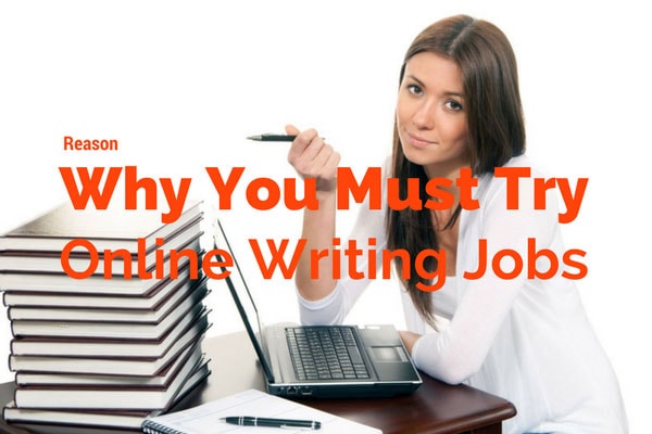 Reasons Why You Must Try Online Writing Jobs