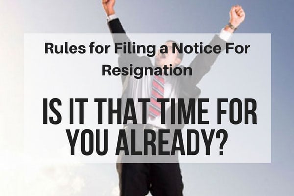 rules for filing a notice for resignation is it that time for you already