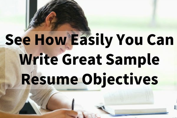 See How Easily You Can Write Great Sample Resume Objectives