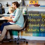 Home Based Jobs or Office Based Work - What's Better?