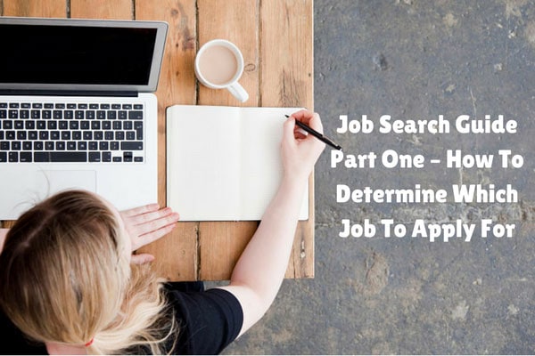 Job Search Guide Part One - How To Determine Which Job To Apply For