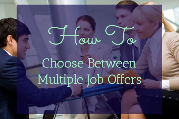 How To Choose Between Multiple Job Offers