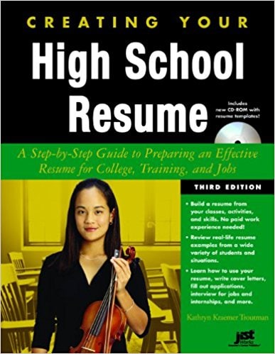 Creating Your High School Resume: A Step-By-Step Guide to Preparing an Effective Resume for College, Training, and Jobs