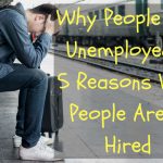 Why People Are Unemployed - 5 Reasons Why People Aren't Hired