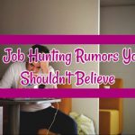 6 Job Hunting Rumors You Shouldn’t Believe