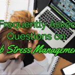 Frequently Asked Questions on Job Stress Management