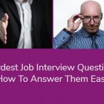Hardest Job Interview Questions - How To Answer Them Easily