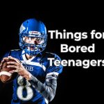 Things for Bored Teenagers