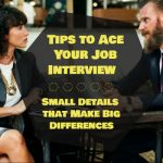 Tips to Ace Your Job Interview - Small Details that Make Big Differences