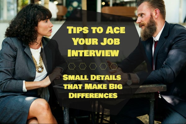 Tips to Ace Your Job Interview - Small Details that Make Big Differences