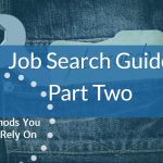 Job Search Guide Part Two - The Methods You Can Rely On