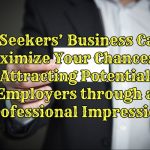 Job Seekers' Business Card - Maximize Your Chances in Attracting Potential Employers through a Professional Impression