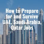 How to Prepare for and Survive UAE, Saudi Arabia, Qatar Jobs