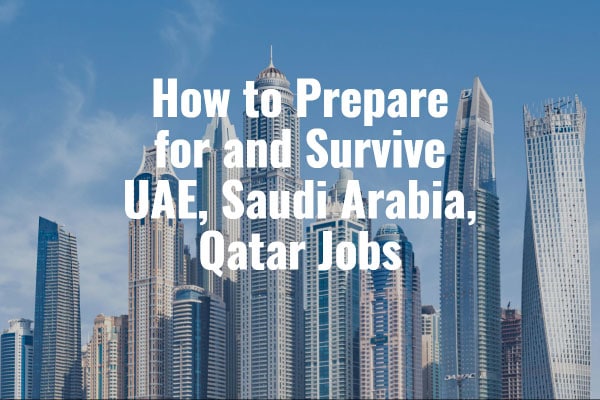 How to Prepare for and Survive UAE, Saudi Arabia, Qatar Jobs