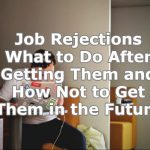 Job Rejections - What to Do After Getting Them and How Not to Get Them in the Future