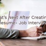 What's Next After Creating A Resume - Job Interview