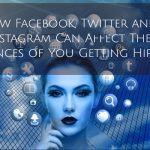 How Facebook, Twitter and Instagram Can Affect The Chances of You Getting Hired