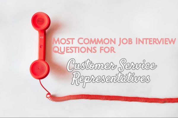 Most Common Job Interview Questions for Customer Service Representatives