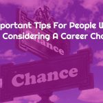 Important Tips For People Who Are Considering A Career Change